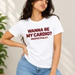 Wanna Be My Cardio Tee