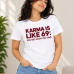 Karma Is Like 69 Tee